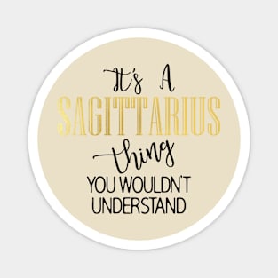 It's a Saggitarius thing Magnet